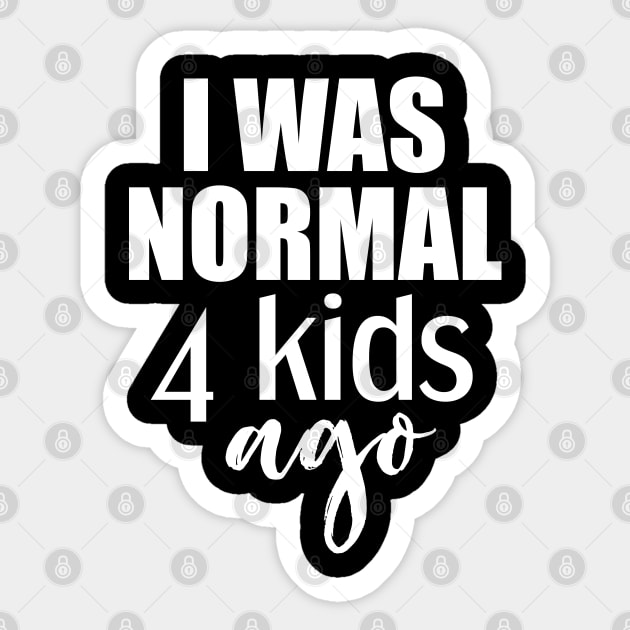 I was normal 4 kids ago gift for mom of four kids Sticker by Tesszero